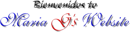 Bienvenidos to Maria G's Website