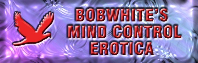 Bobwhite's Mind Control Erotica