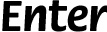 Enter