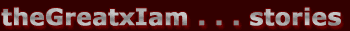 theGreatxIam . . . stories