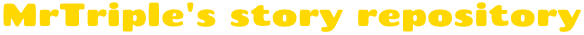 MrTriple's story repository