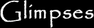 Glimpses